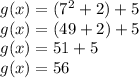 g(x) = (7^{2} + 2) + 5\\g(x) = (49 + 2) + 5\\g(x) = 51 + 5\\g(x) = 56