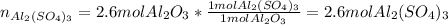 n_{Al_2(SO_4)_3}=2.6molAl_2O_3*\frac{1molAl_2(SO_4)_3}{1molAl_2O_3} =2.6molAl_2(SO_4)_3