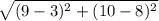 \sqrt{(9-3)^2+(10-8)^2}