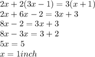 2x + 2(3x - 1) = 3(x + 1) \\ 2x + 6x - 2 = 3x + 3 \\ 8x - 2 = 3x + 3 \\ 8x - 3x = 3 + 2 \\ 5x = 5 \\ x = 1inch