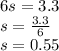6s=3.3\\s=\frac{3.3}{6}\\s=0.55