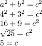 {a}^{2}  +   {b}^{2}  =  {c}^{2} \\  {4}^{2}   +  {3}^{2}  =  {c}^{2}  \\  {16} + 9 =  {c}^{2}  \\  \sqrt{25} = {c}^{2}   \\ 5 = c