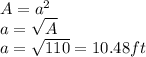 A = a^{2}\\a = \sqrt{A}\\a = \sqrt{110} = 10.48 ft
