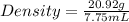 Density = \frac{20.92g}{7.75mL}