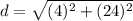 \displaystyle d = \sqrt{(4)^2+(24)^2}