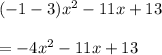 (-1-3)x^2 -11x + 13\\\\=-4x^2-11x+13