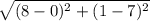 \sqrt{(8-0)^2+(1-7)^2}