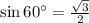 \sin 60^\circ=\frac{\sqrt{3}}{2}