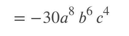 Simplify: (- 6a ^ 5 * b ^ 4 * c ^ 3)(5a ^ 3 * b ^ 2 * c)