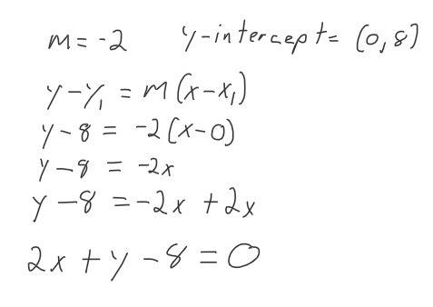What is the equation of a line, in general form, with a slope of -2 and a y-intercept of 8?  a) x + 