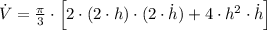 \dot V = \frac{\pi}{3}\cdot \left[2\cdot (2\cdot h)\cdot (2\cdot \dot h)+4\cdot h^{2}\cdot \dot h\right]