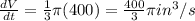 \frac{dV}{dt}=\frac{1}{3}\pi(400)=\frac{400}{3}\pi in^3/s