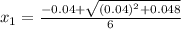 x_{1}=\frac{-0.04+\sqrt{(0.04)^{2}+0.048} }{6}