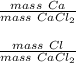 \frac{mass\ Ca}{mass\ CaCl_2} \\\\\frac{mass\ Cl}{mass\ CaCl_2}
