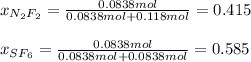 x_{N_2F_2}=\frac{0.0838mol}{0.0838mol+0.118mol}= 0.415\\\\x_{SF_6}=\frac{0.0838mol}{0.0838mol+0.0838mol}=0.585