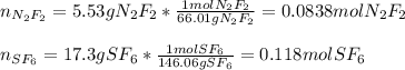n_{N_2F_2}}=5.53gN_2F_2*\frac{1molN_2F_2}{66.01gN_2F_2} =0.0838molN_2F_2\\\\n_{SF_6}=17.3gSF_6*\frac{1molSF_6}{146.06gSF_6} =0.118molSF_6