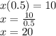 x(0.5) = 10 \\ x =  \frac{10}{0.5}  \\ x = 20