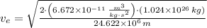 v_{e} =\sqrt{\frac{2\cdot \left(6.672\times 10^{-11}\,\frac{m^{3}}{kg\cdot s^{2}} \right)\cdot (1.024\times 10^{26}\,kg)}{24.622\times 10^{6}\,m} }