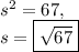 s^2=67,\\s=\fbox{$\sqrt{67}$}