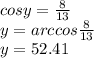 cos y = \frac{8}{13}  \\ y = arccos \frac{8}{13}  \\ y = 52.41