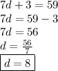 7d + 3 = 59 \\ 7d = 59 - 3 \\ 7d = 56 \\ d =  \frac{56}{7}  \\ \boxed{d = 8}