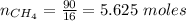n_{CH_4} = \frac{90}{16} = 5.625 \ moles