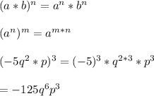 (a*b)^{n} = a^{n}*b^{n}\\\\(a^{n})^{m} = a^{m*n}\\\\ (-5q^{2}*p)^{3}= (-5)^{3}*q^{2*3}*p^{3}\\\\= -125q^{6}p^{3}