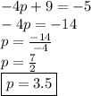 - 4p + 9 =  - 5 \\  - 4p =  - 14 \\ p =  \frac{ - 14}{ - 4}  \\ p =  \frac{7}{2}  \\ \boxed{ p = 3.5}