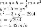 m*g*h=\frac{1}{2} m*v^2\\g*1.5=\frac{1}{2} v^2\\v^2=3*g=29.4\\v=\sqrt{29.4} \\v=5.42\,m/s