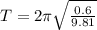 T=2\pi}\sqrt{\frac{0.6}{9.81}