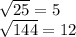 \sqrt{25} = 5\\\sqrt{144} = 12