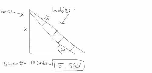 How far up a house will an 18 foot ladder reach if the angle the ladder makes with the ground is 60˚