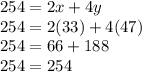 254 = 2x + 4y \\ 254 = 2(33) + 4(47) \\ 254 = 66 + 188 \\ 254 = 254