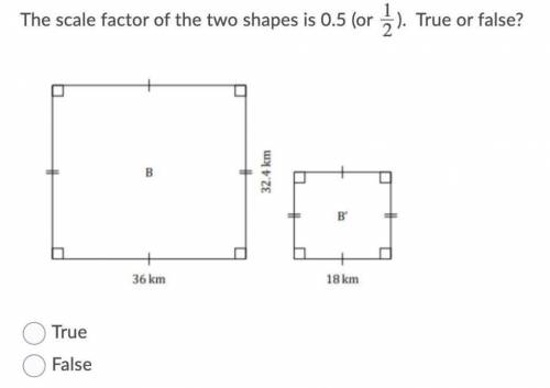 The scale factor of the two shapes is 0.5 (or 1/2). True or false? B 32.4 km W 36 km 18 km True Fals