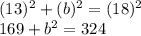 (13)^2+(b)^2=(18)^2\\169+b^2=324