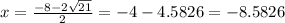 x=\frac{-8-2\sqrt{21}}{2}=-4-4.5826=-8.5826