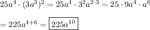 25a^4\cdot(3a^3)^2=25a^4\cdot3^2a^{2\cdot3}=25\cdot9a^4\cdot a^6\\\\=225a^{4+6}=\boxed{225a^{10}}