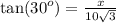 \tan( {30}^{o} )  =  \frac{x}{10 \sqrt{3} }