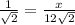 \frac{1}{\sqrt{2} }  = \frac{x}{12\sqrt{2} }