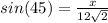 sin(45) = \frac{x}{12\sqrt{2}}