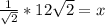 \frac{1}{\sqrt{2}}*{12\sqrt{2}} = x