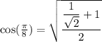 \rm cos(\frac{\pi}{8})=\sqrt{\dfrac{\dfrac{1}{\sqrt{2}} +1}{2}}