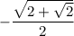 \rm -\dfrac{\sqrt{2+\sqrt{2}} }{2 }
