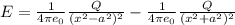 E= \frac{1}{4\pi e_0} \frac{Q}{(x^2-a^2)^2}- \frac{1}{4\pi e_0} \frac{Q}{(x^2+a^2)^2}