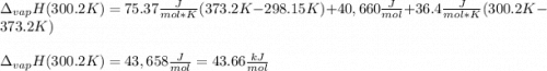 \Delta _{vap}H(300.2K)=75.37\frac{J}{mol*K} (373.2K-298.15K)+40,660\frac{J}{mol} +36.4\frac{J}{mol*K}(300.2K-373.2K)\\\\\Delta _{vap}H(300.2K)=43,658\frac{J}{mol}=43.66\frac{kJ}{mol}