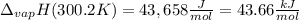 \Delta _{vap}H(300.2K)=43,658\frac{J}{mol}=43.66\frac{kJ}{mol}