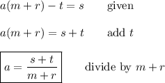 a(m+r)-t=s \qquad\text{given}\\\\a(m+r)=s+t \qquad\text{add $t$}\\\\\boxed{a=\dfrac{s+t}{m+r}} \qquad\text{divide by $m+r$}