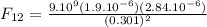 F_{12}=\frac{9.10^{9}(1.9.10^{-6})(2.84.10^{-6})}{(0.301)^{2}}