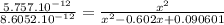 \frac{5.757.10^{-12}}{8.6052.10^{-12}}=\frac{x^{2}}{x^{2}-0.602x+0.090601}