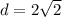 d=2\sqrt{2}